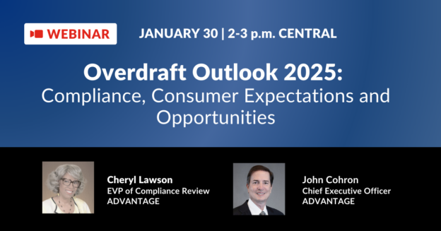 Alt text: "Webinar promotion graphic for 'Overdraft Outlook 2025: Compliance, Consumer Expectations, and Opportunities.' Features headshots of Cheryl Lawson, EVP of Compliance Review at ADVANTAGE, and John Cohron, CEO of ADVANTAGE. Text includes details about the webinar: 'Hear from industry experts about their take on the current landscape, including actionable strategies to stay ahead, maintain compliance, and strengthen your program’s value.' Scheduled for January 30 at 2:00 p.m. CT / 3:00 p.m. ET. A 'Register Now' button is displayed at the bottom."